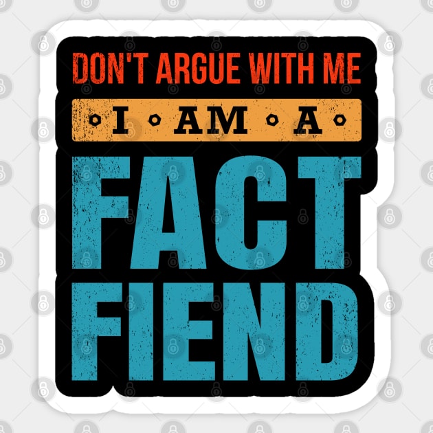 Don't Argue With Me I Am A Fact Fiend Sticker by bonmotto